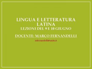 LINGUA E LETTERATURA LATINA LEZIONI DEL 9 E