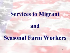 Services to Migrant and Seasonal Farm Workers 1