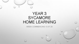 YEAR 3 SYCAMORE HOME LEARNING WEEK COMMENCING 13