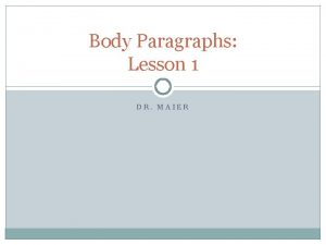 Body Paragraphs Lesson 1 DR MAIER Body Paragraph