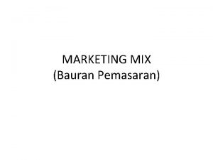 MARKETING MIX Bauran Pemasaran Pengertian Marketing Mix Bauran