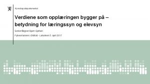 Kunnskapsdepartementet Verdiene som opplringen bygger p betydning for