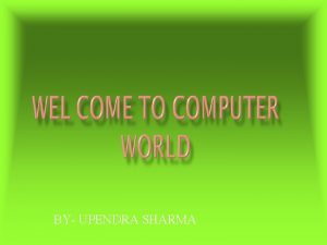 BY UPENDRA SHARMA COMPUTER It is a electronic