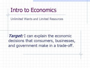 Intro to Economics Unlimited Wants and Limited Resources