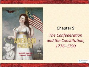 Chapter 9 The Confederation and the Constitution 1776