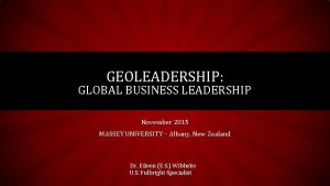 GEOLEADERSHIP GLOBAL BUSINESS LEADERSHIP November 2015 MASSEY UNIVERSITY