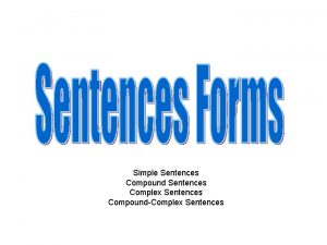 Simple Sentences Compound Sentences Complex Sentences CompoundComplex Sentences