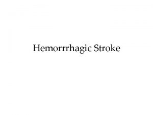 Hemorrrhagic Stroke Haemorrhagic Stroke Forms 15 of all