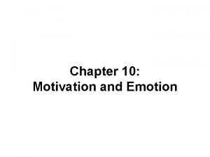 Chapter 10 Motivation and Emotion Motivational Theories and