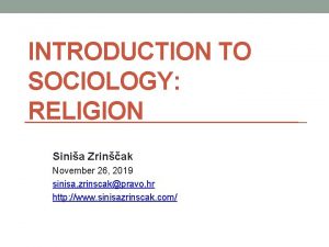 INTRODUCTION TO SOCIOLOGY RELIGION Sinia Zrinak November 26