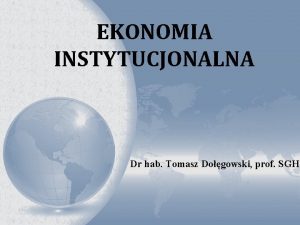 EKONOMIA INSTYTUCJONALNA Dr hab Tomasz Dogowski prof SGH