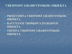 VREDNOST GRAEVINSKOG OBJEKTA n n n PROIZVODNA VREDNOST