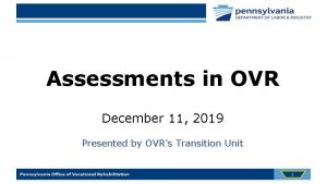 Assessments in OVR December 11 2019 Presented by