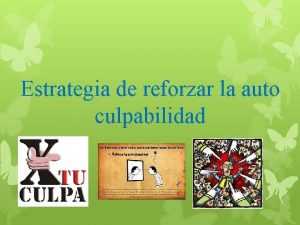 Estrategia de reforzar la auto culpabilidad Hacer creer