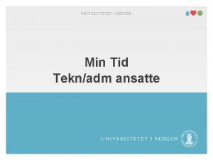 UNIVERSITETET I BERGEN Min Tid Teknadm ansatte UNIVERSITETET