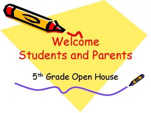 Welcome Students and Parents 5 th Grade Open