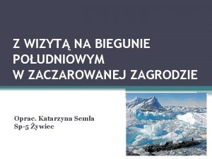 Z WIZYT NA BIEGUNIE POUDNIOWYM W ZACZAROWANEJ ZAGRODZIE