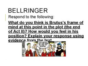 BELLRINGER Respond to the following What do you