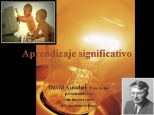 Aprendizaje significativo David Ausubel Una de las personalidades