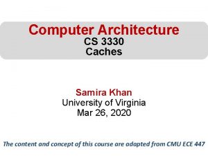 Computer Architecture CS 3330 Caches Samira Khan University