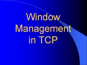 Window Management in TCP Receiver Sender 0 4