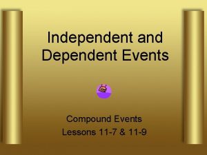 Independent and Dependent Events Compound Events Lessons 11
