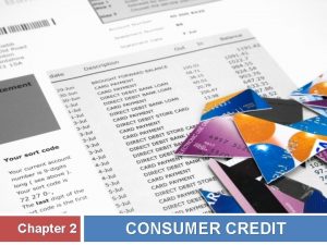 Chapter 2 CONSUMER CREDIT What is consumer credit