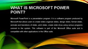 WHAT IS MICROSOFT POWER POINT Microsoft Power Point