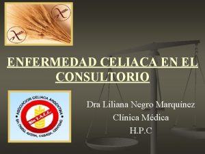ENFERMEDAD CELIACA EN EL CONSULTORIO Dra Liliana Negro