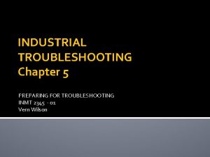 INDUSTRIAL TROUBLESHOOTING Chapter 5 PREPARING FOR TROUBLESHOOTING INMT