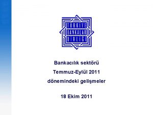 Bankaclk sektr TemmuzEyll 2011 dnemindeki gelimeler 18 Ekim