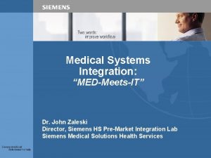 Medical Systems Integration MEDMeetsIT Dr John Zaleski Director