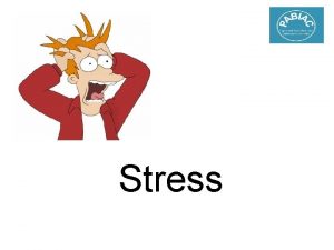Stress What is Stress Stress has been defined