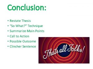 Conclusion Restate Thesis So What Technique Summarize Main