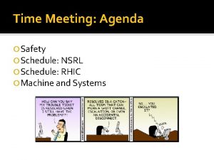 Time Meeting Agenda Safety Schedule NSRL Schedule RHIC