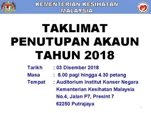 KEMENTERIAN KESIHATAN MALAYSIA TAKLIMAT PENUTUPAN AKAUN TAHUN 2018