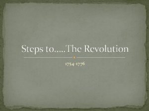 Steps to The Revolution 1754 1776 The French