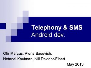 Telephony SMS Android dev Ofir Marcus Alona Basovich