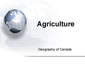 Agriculture Geography of Canada Agriculture 1 Canadas Agricultural