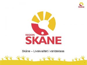 Skne Livskvalitet i vrldsklass 1 2 1 6