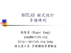 MATLAB Roger Jang jangmirlab org http mirlab orgjang