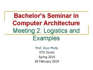 Bachelors Seminar in Computer Architecture Meeting 2 Logistics