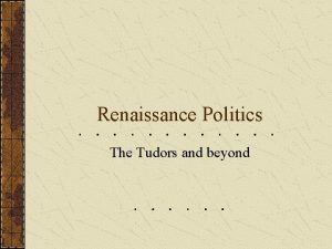 Renaissance Politics The Tudors and beyond Henry VII