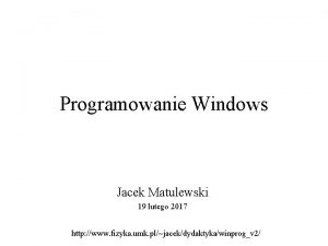 Programowanie Windows Jacek Matulewski 19 lutego 2017 http