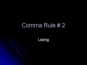 Comma Rule 2 Listing The Rule l Use