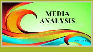 MEDIA ANALYSIS By Jela D Villegas Six concepts