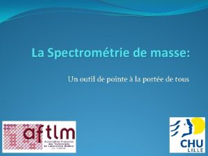 La Spectromtrie de masse Un outil de pointe