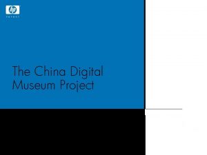 The China Digital Museum Project Dr Robert TANSLEY