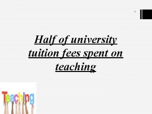 1 Half of university tuition fees spent on
