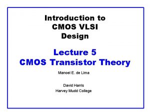 Introduction to CMOS VLSI Design Lecture 5 CMOS